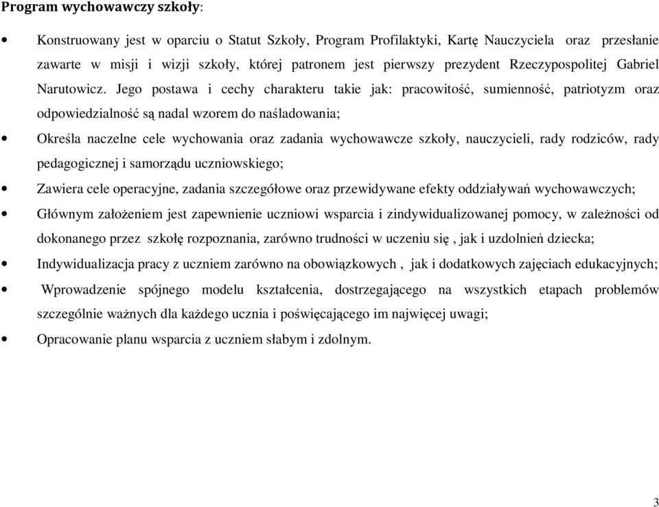 Jego postawa i cechy charakteru takie jak: pracowitość, sumienność, patriotyzm oraz odpowiedzialność są nadal wzorem do naśladowania; Określa naczelne cele wychowania oraz zadania wychowawcze szkoły,