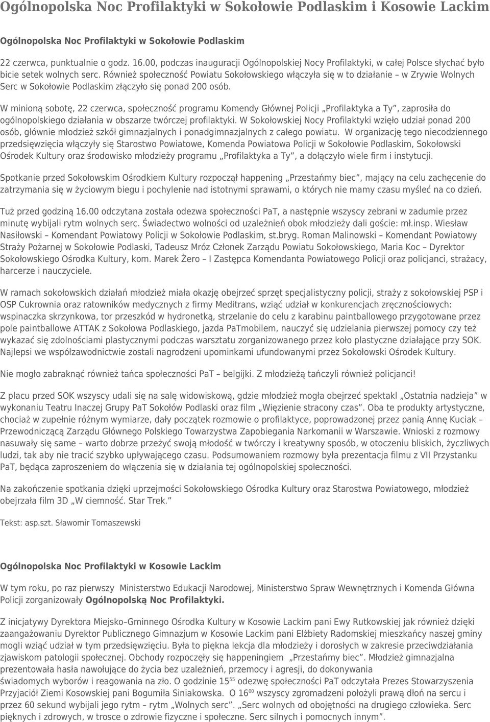 Również społeczność Powiatu Sokołowskiego włączyła się w to działanie w Zrywie Wolnych Serc w Sokołowie Podlaskim złączyło się ponad 200 osób.