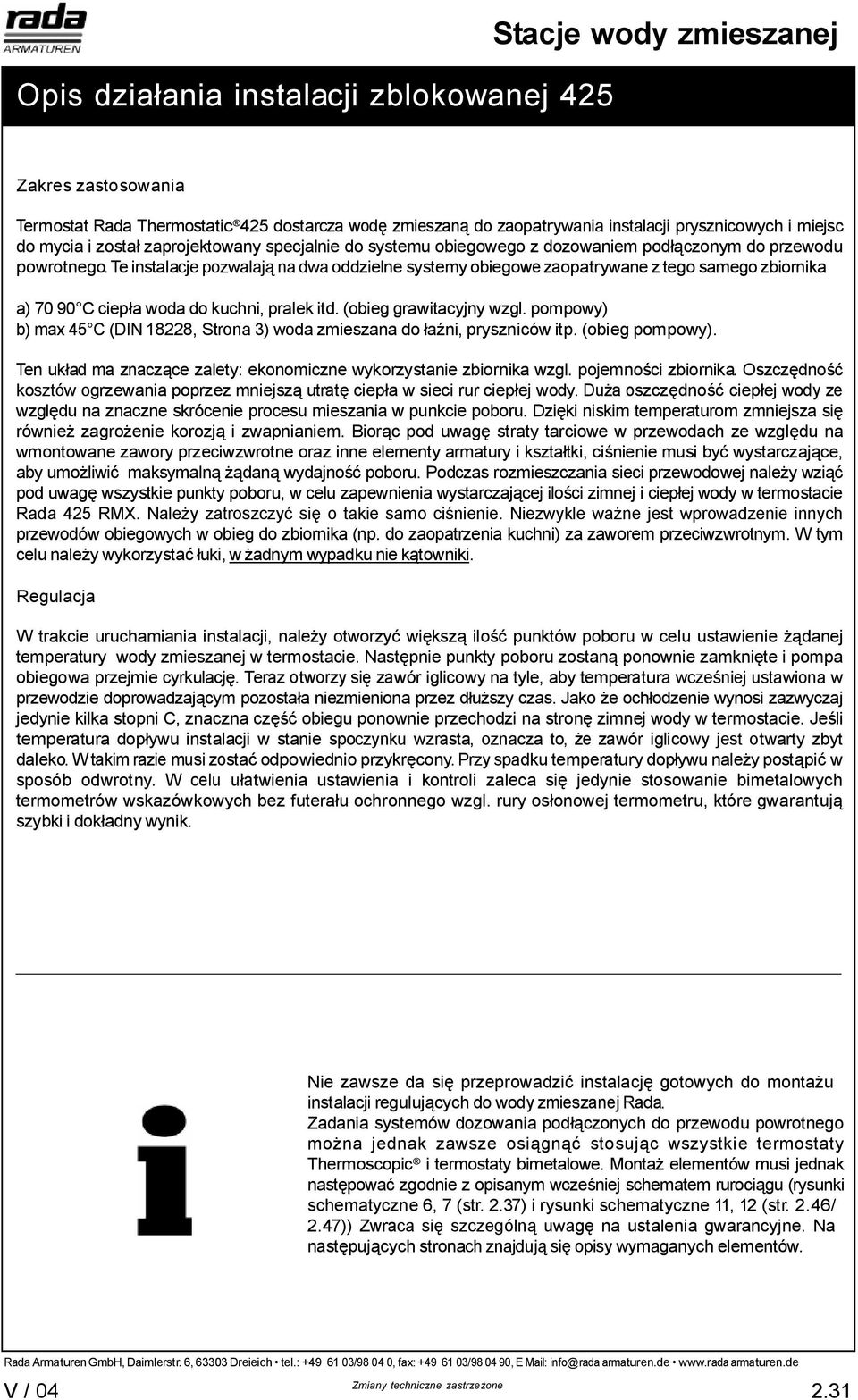 Te instalacje pozwalaj na dwa oddzielne systemy obiegowe zaopatrywane z tego samego zbiornika a) 70 90 C ciep a woda do kuchni, pralek itd. (obieg grawitacyjny wzgl.