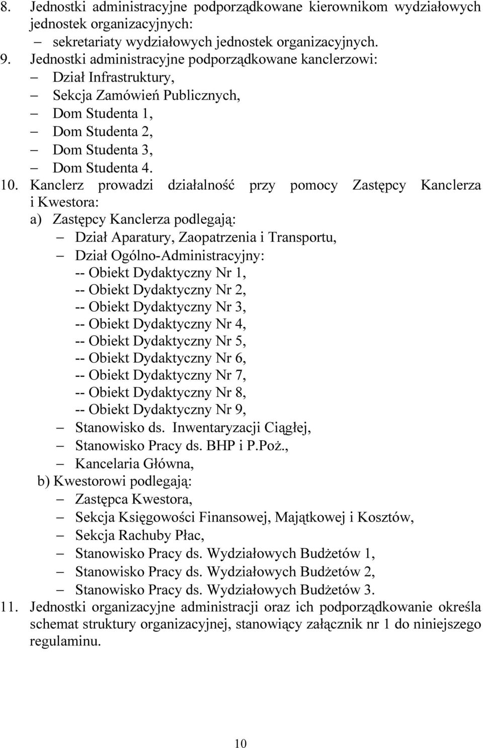 Kanclerz prowadzi działalność przy pomocy Zastępcy Kanclerza i Kwestora: a) Zastępcy Kanclerza podlegają: Dział Aparatury, Zaopatrzenia i Transportu, Dział Ogólno-Administracyjny: -- Obiekt