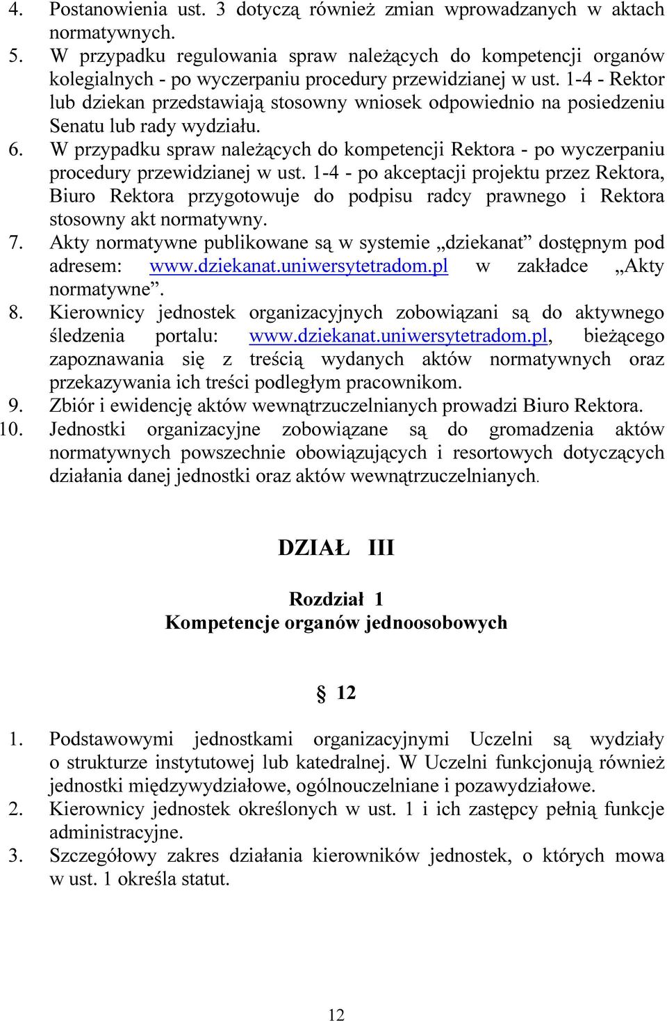 1-4 - Rektor lub dziekan przedstawiają stosowny wniosek odpowiednio na posiedzeniu Senatu lub rady wydziału. 6.