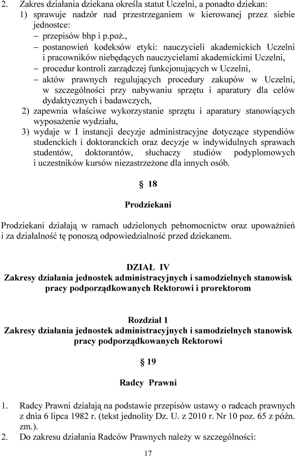 regulujących procedury zakupów w Uczelni, w szczególności przy nabywaniu sprzętu i aparatury dla celów dydaktycznych i badawczych, 2) zapewnia właściwe wykorzystanie sprzętu i aparatury stanowiących