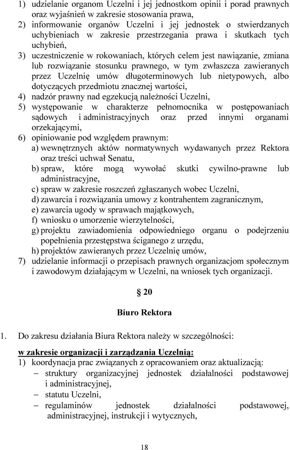 Uczelnię umów długoterminowych lub nietypowych, albo dotyczących przedmiotu znacznej wartości, 4) nadzór prawny nad egzekucją należności Uczelni, 5) występowanie w charakterze pełnomocnika w