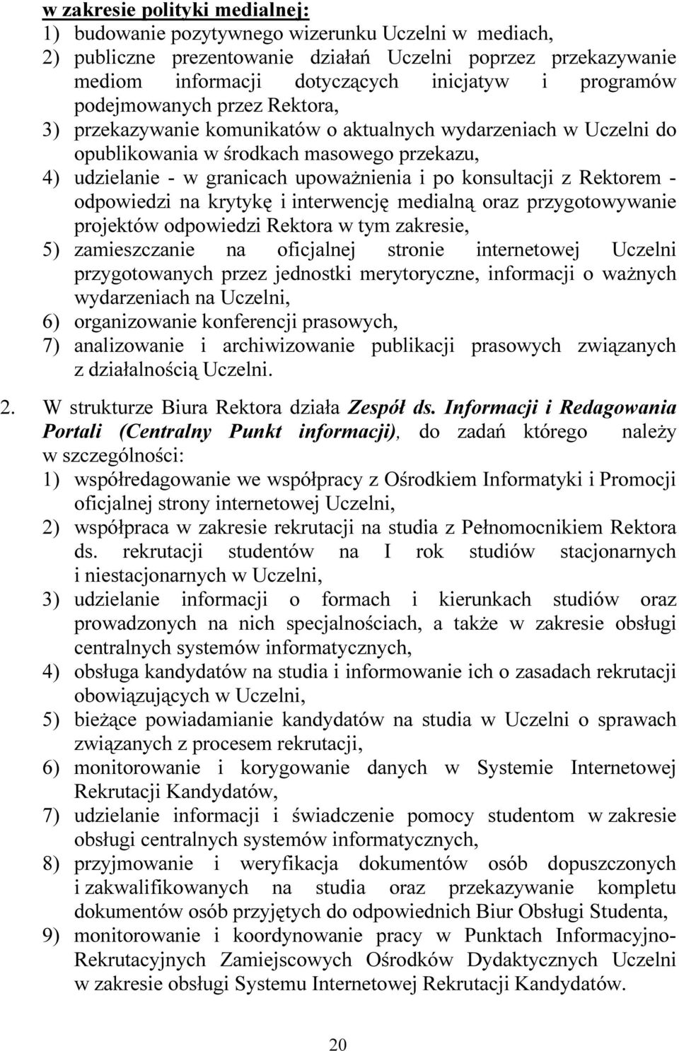 konsultacji z Rektorem - odpowiedzi na krytykę i interwencję medialną oraz przygotowywanie projektów odpowiedzi Rektora w tym zakresie, 5) zamieszczanie na oficjalnej stronie internetowej Uczelni