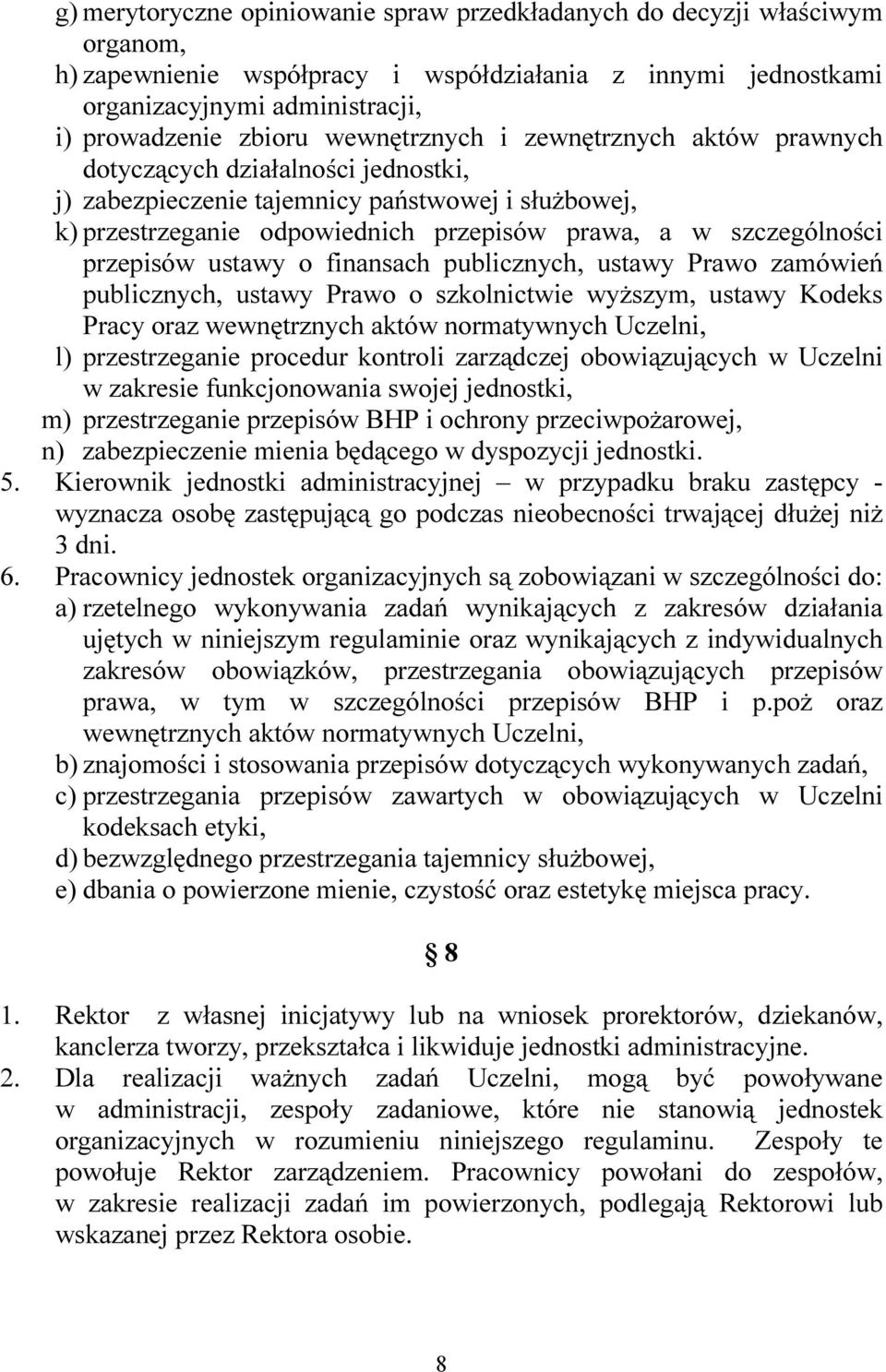 przepisów ustawy o finansach publicznych, ustawy Prawo zamówień publicznych, ustawy Prawo o szkolnictwie wyższym, ustawy Kodeks Pracy oraz wewnętrznych aktów normatywnych Uczelni, l) przestrzeganie