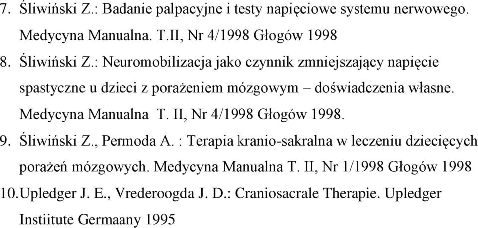 : Terapia kranio-sakralna w leczeniu dziecięcych porażeń mózgowych. Medycyna Manualna T. II, Nr 1/1998 Głogów 1998 10. Upledger J. E.