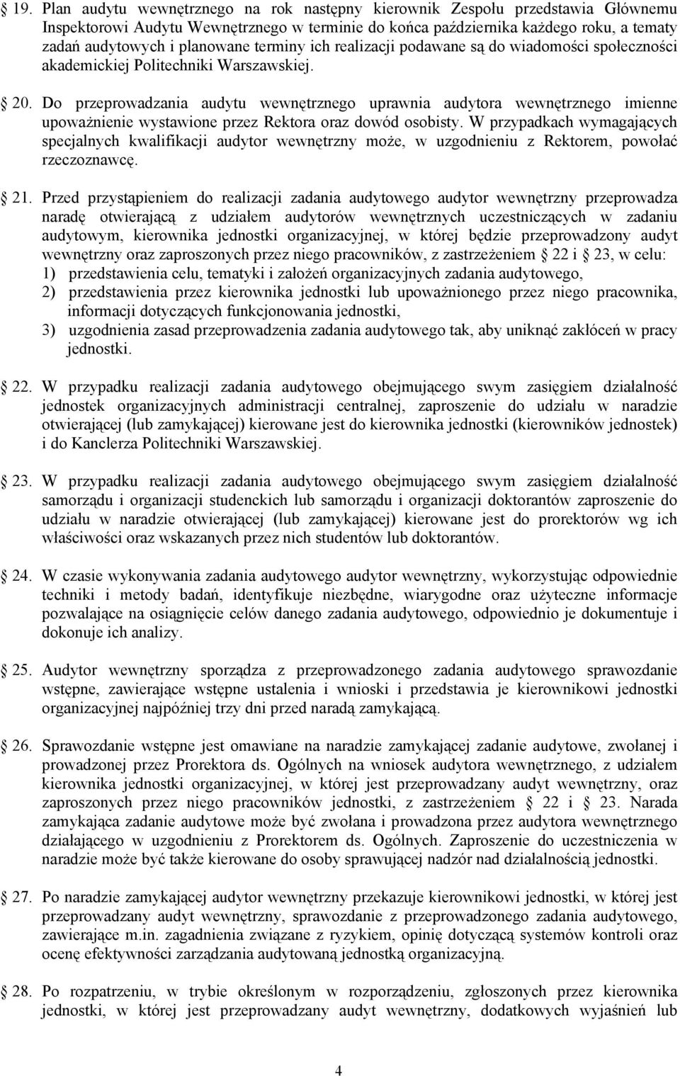 Do przeprowadzania audytu wewnętrznego uprawnia audytora wewnętrznego imienne upoważnienie wystawione przez Rektora oraz dowód osobisty.