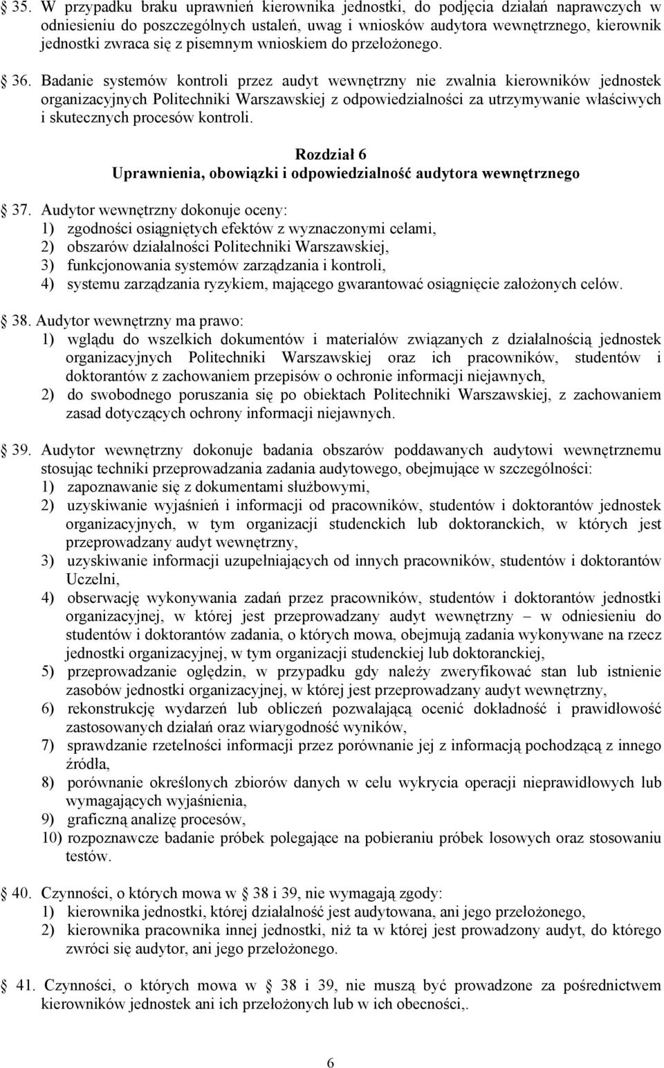 Badanie systemów kontroli przez audyt wewnętrzny nie zwalnia kierowników jednostek organizacyjnych Politechniki Warszawskiej z odpowiedzialności za utrzymywanie właściwych i skutecznych procesów