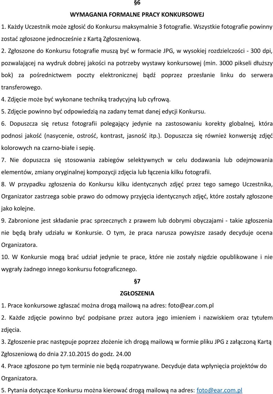 3000 pikseli dłuższy bok) za pośrednictwem poczty elektronicznej bądź poprzez przesłanie linku do serwera transferowego. 4. Zdjęcie może być wykonane techniką tradycyjną lub cyfrową. 5.