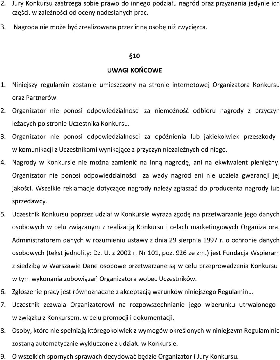 Organizator nie ponosi odpowiedzialności za niemożność odbioru nagrody z przyczyn leżących po stronie Uczestnika Konkursu. 3.