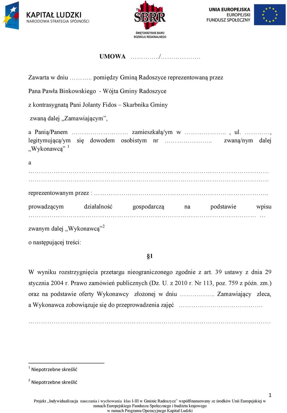 zamieszkałą/ym w.., ul., legitymującą/ym się dowodem osobistym nr.. zwaną/nym dalej Wykonawcą 1 a reprezentowanym przez :.