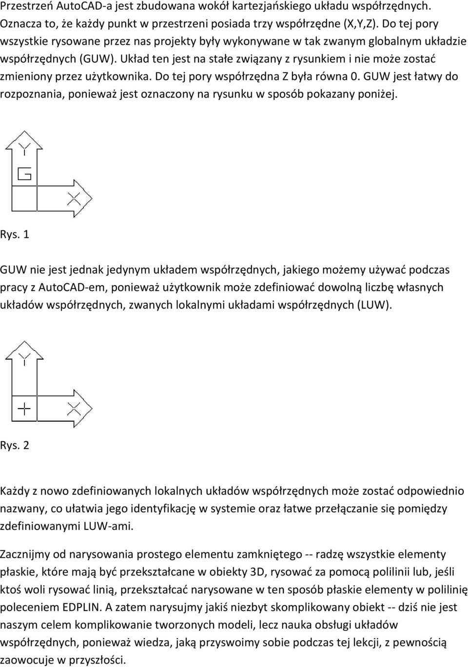 Układ ten jest na stałe związany z rysunkiem i nie może zostać zmieniony przez użytkownika. Do tej pory współrzędna Z była równa 0.