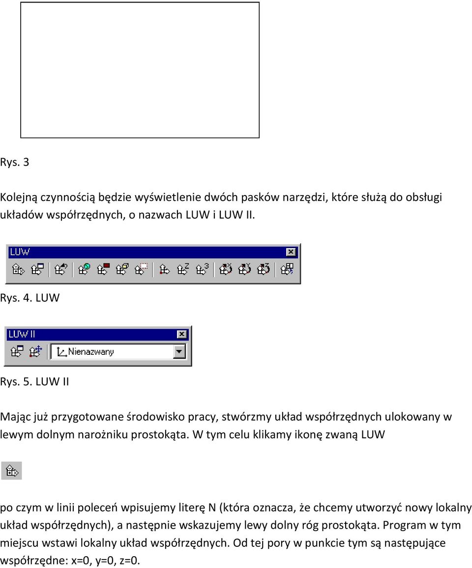 W tym celu klikamy ikonę zwaną LUW po czym w linii poleceń wpisujemy literę N (która oznacza, że chcemy utworzyć nowy lokalny układ współrzędnych), a