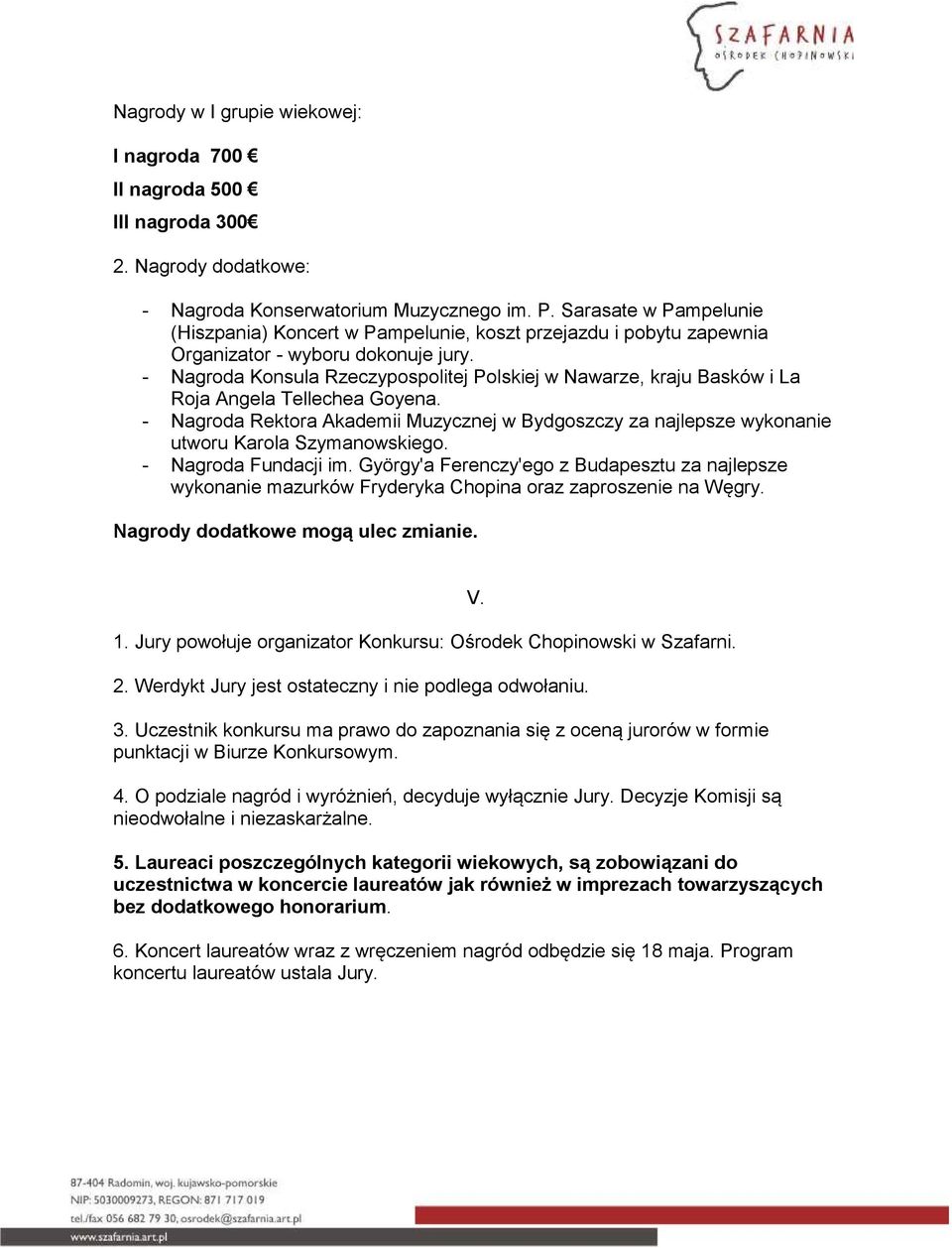 - Nagroda Konsula Rzeczypospolitej Polskiej w Nawarze, kraju Basków i La Roja Angela Tellechea Goyena.