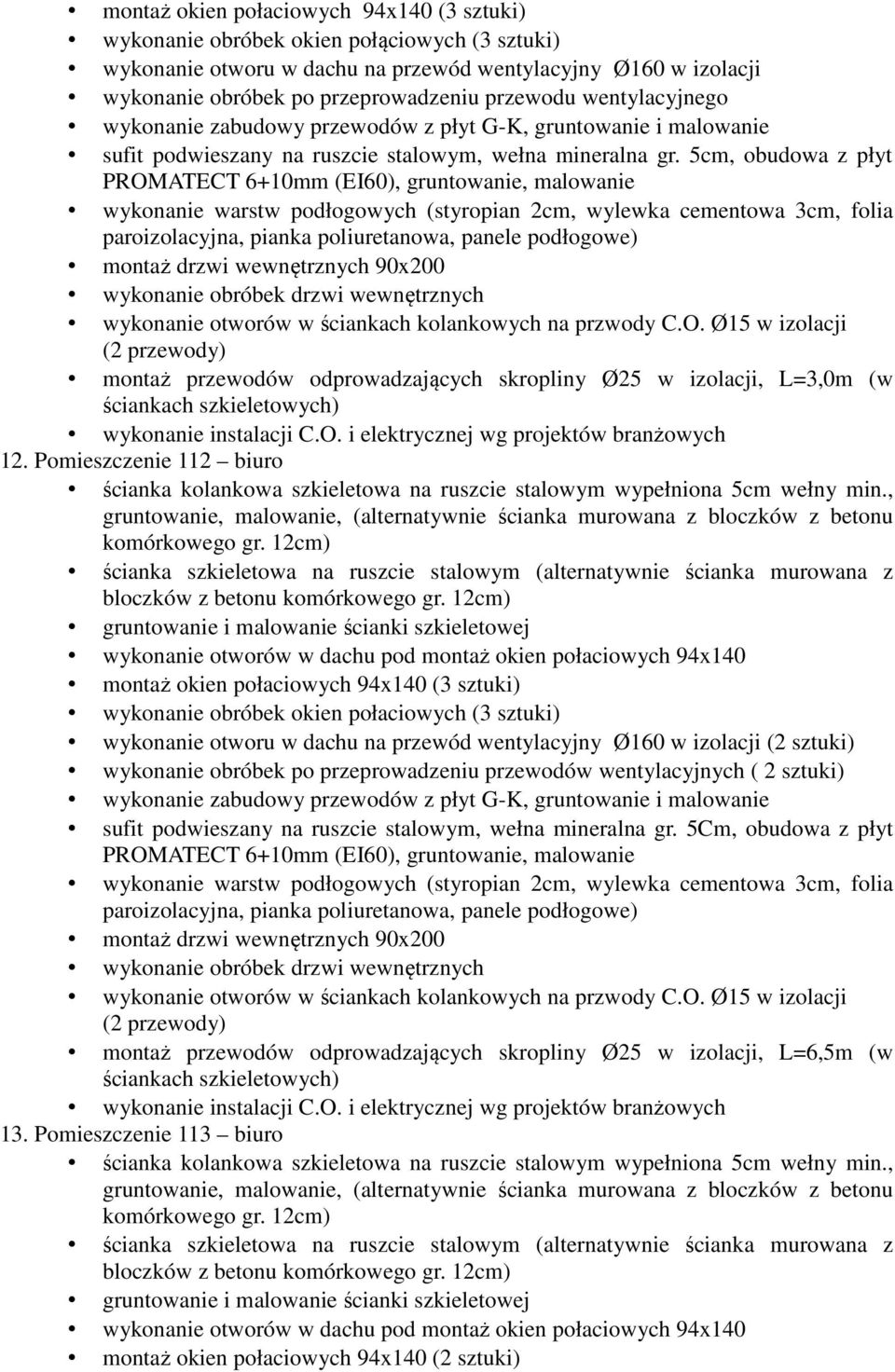 5cm, obudowa z płyt wewnętrznych montaż przewodów odprowadzających skropliny Ø25 w izolacji, L=3,0m (w ściankach szkieletowych) 12.