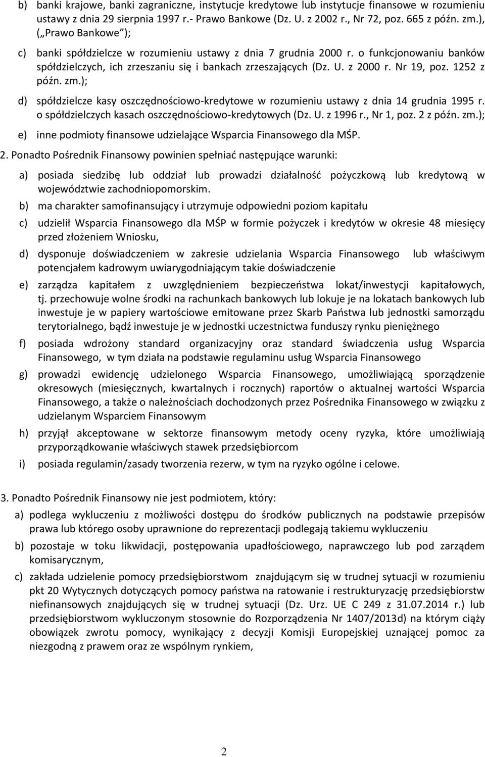 Nr 19, poz. 1252 z późn. zm.); d) spółdzielcze kasy oszczędnościowo-kredytowe w rozumieniu ustawy z dnia 14 grudnia 1995 r. o spółdzielczych kasach oszczędnościowo-kredytowych (Dz. U. z 1996 r.