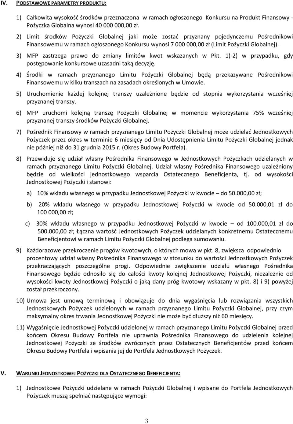 3) MFP zastrzega prawo do zmiany limitów kwot wskazanych w Pkt. 1)-2) w przypadku, gdy postępowanie konkursowe uzasadni taką decyzję.