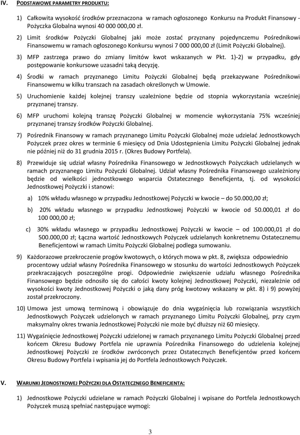 3) MFP zastrzega prawo do zmiany limitów kwot wskazanych w Pkt. 1)-2) w przypadku, gdy postępowanie konkursowe uzasadni taką decyzję.