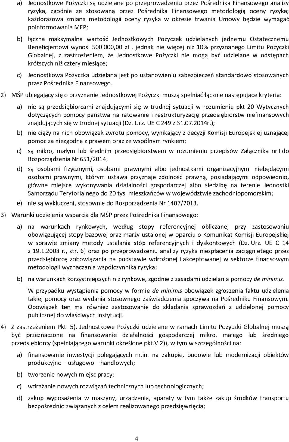 000,00 zł, jednak nie więcej niż 10% przyznanego Limitu Pożyczki Globalnej, z zastrzeżeniem, że Jednostkowe Pożyczki nie mogą być udzielane w odstępach krótszych niż cztery miesiące; c) Jednostkowa