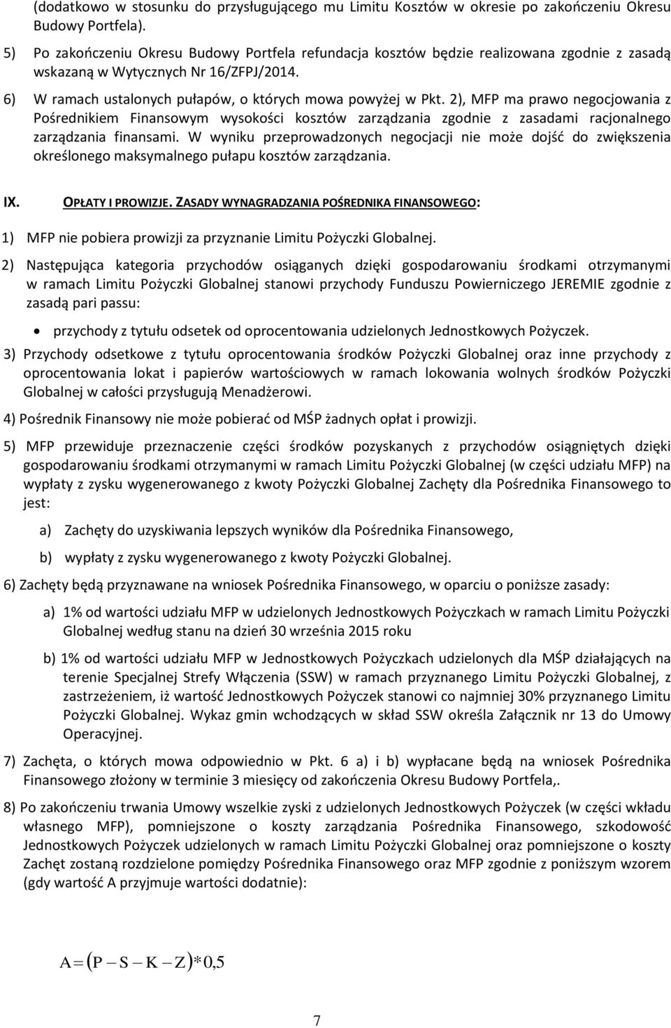 2), MFP ma prawo negocjowania z Pośrednikiem Finansowym wysokości kosztów zarządzania zgodnie z zasadami racjonalnego zarządzania finansami.