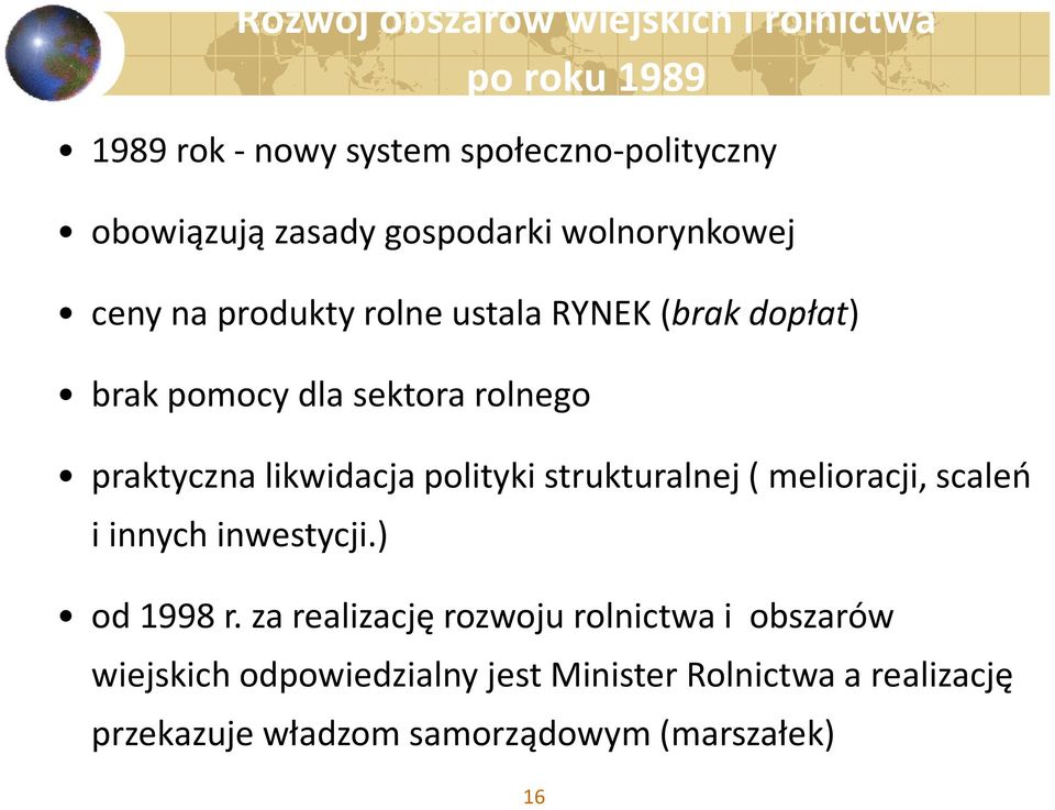 likwidacja polityki strukturalnej ( melioracji, scaleń i innych inwestycji.) od 1998 r.