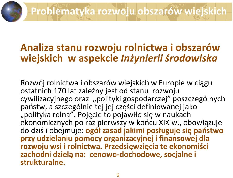 definiowanej jako polityka rolna. Pojęcie to pojawiło się w naukach ekonomicznych po raz pierwszy w końcu XIX w.