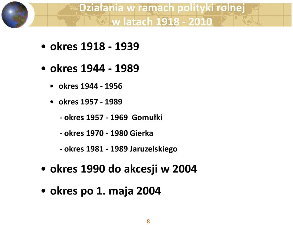 -okres 1957-1969 Gomułki -okres 1970-1980 Gierka - okres