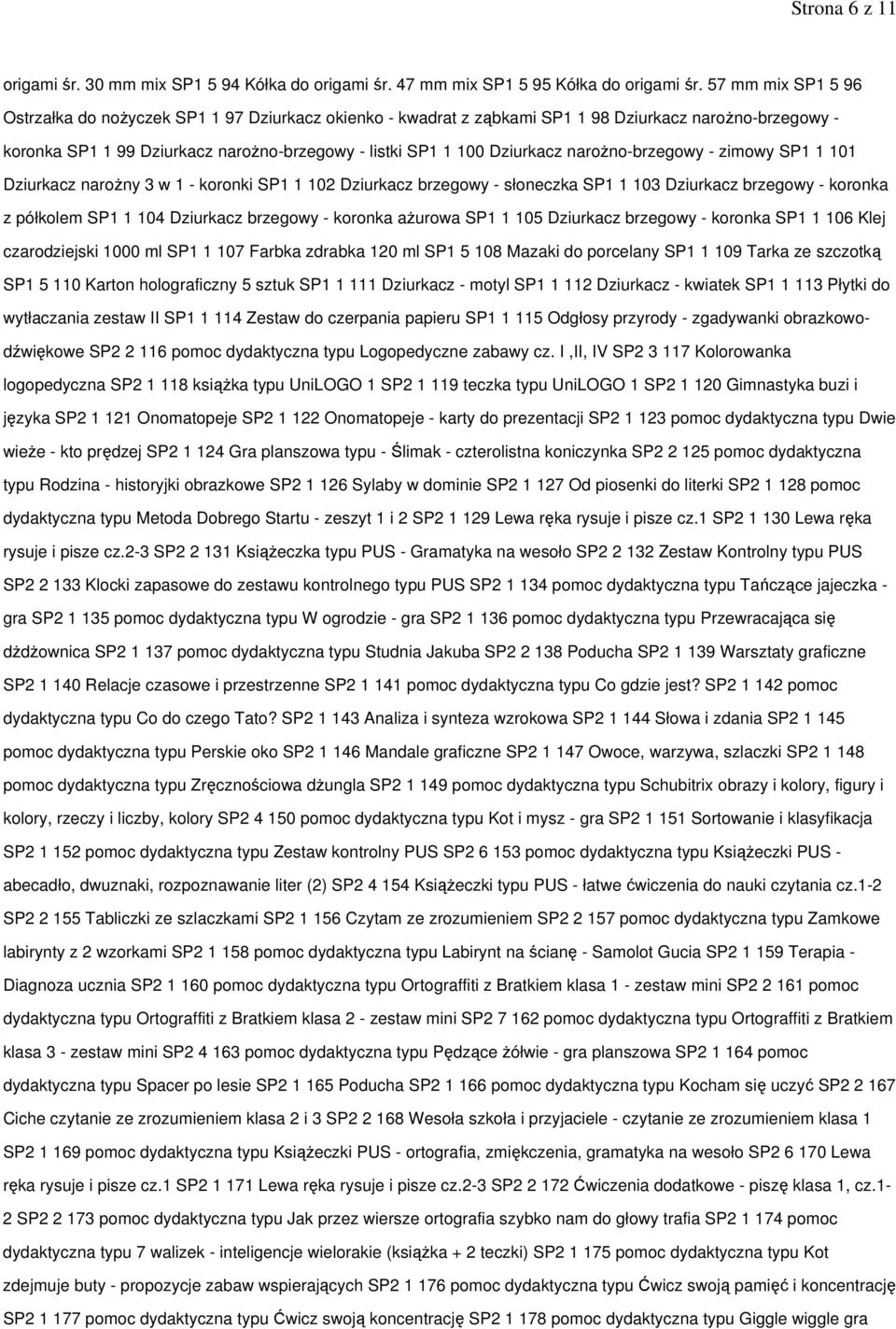 naroŝno-brzegowy - zimowy SP1 1 101 Dziurkacz naroŝny 3 w 1 - koronki SP1 1 102 Dziurkacz brzegowy - słoneczka SP1 1 103 Dziurkacz brzegowy - koronka z półkolem SP1 1 104 Dziurkacz brzegowy - koronka