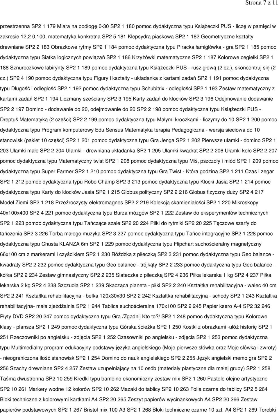 KrzyŜówki matematyczne SP2 1 187 Kolorowe cegiełki SP2 1 188 Sznureczkowe labirynty SP2 1 189 pomoc dydaktyczna typu KsiąŜeczki PUS - rusz głową (2 cz.), skoncentruj się (2 cz.
