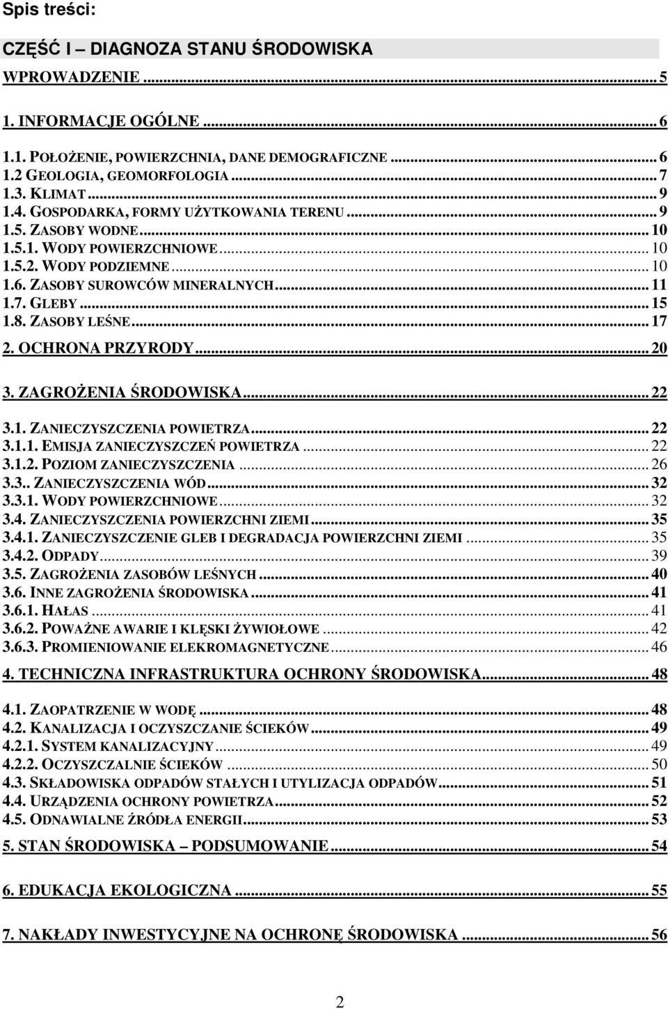 ZASOBY LEŚNE... 17 2. OCHRONA PRZYRODY... 20 3. ZAGROŻENIA ŚRODOWISKA... 22 3.1. ZANIECZYSZCZENIA POWIETRZA... 22 3.1.1. EMISJA ZANIECZYSZCZEŃ POWIETRZA... 22 3.1.2. POZIOM ZANIECZYSZCZENIA... 26 3.3.. ZANIECZYSZCZENIA WÓD.