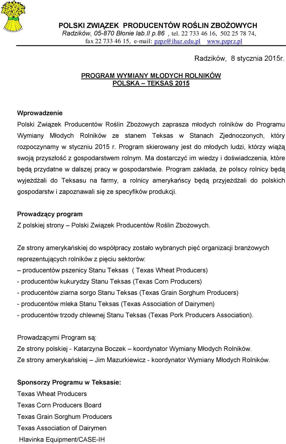 Wprowadzenie Polski Związek Producentów Roślin Zbożowych zaprasza młodych rolników do Programu Wymiany Młodych Rolników ze stanem Teksas w Stanach Zjednoczonych, który rozpoczynamy w styczniu 2015 r.