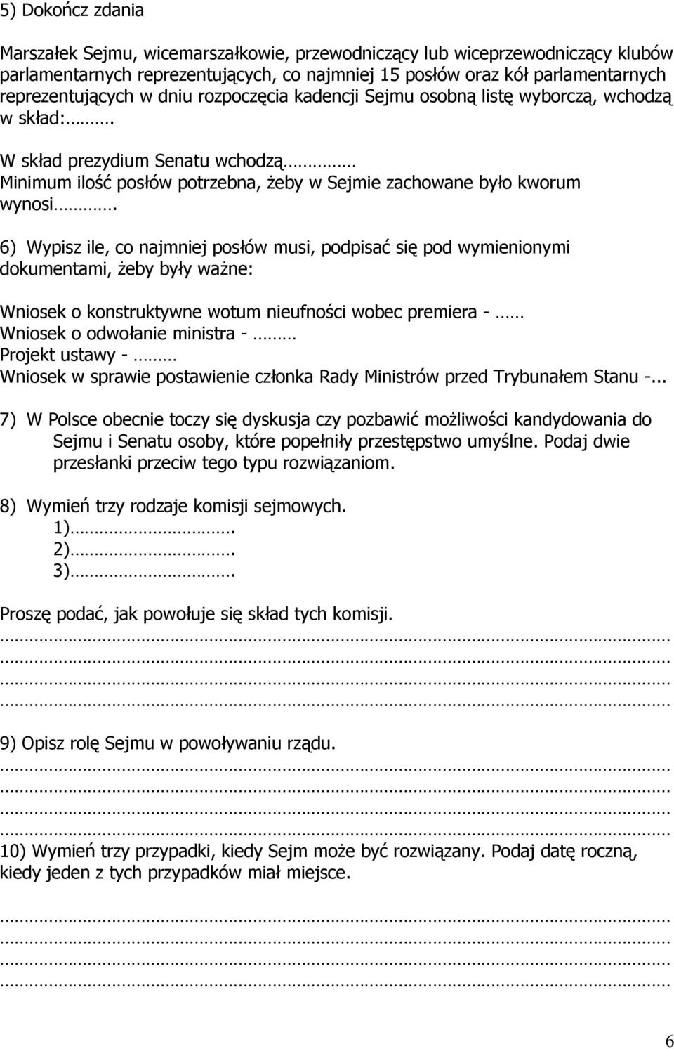 6) Wypisz ile, co najmniej posłów musi, podpisać się pod wymienionymi dokumentami, Ŝeby były waŝne: Wniosek o konstruktywne wotum nieufności wobec premiera - Wniosek o odwołanie ministra - Projekt