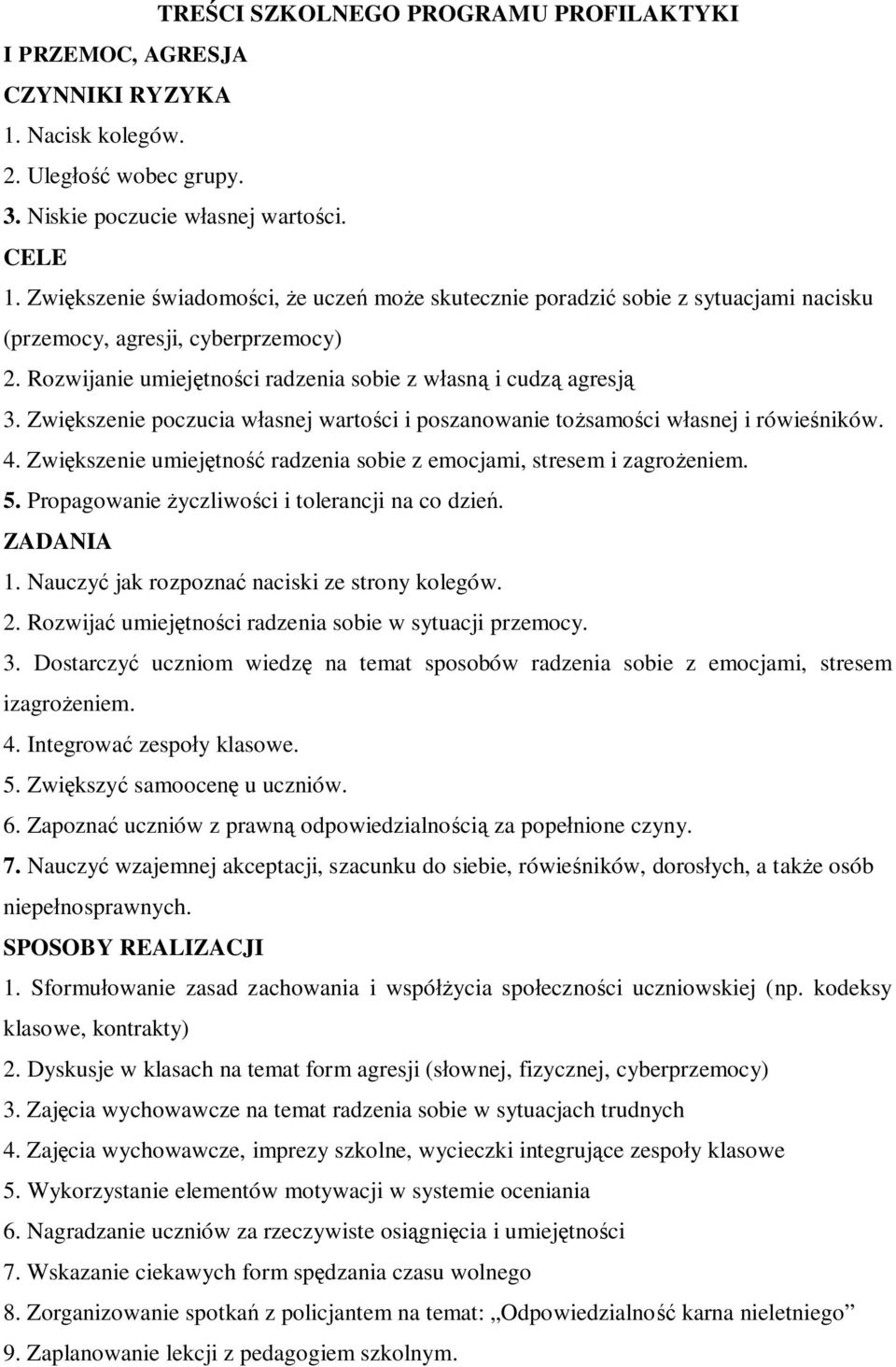 Zwiększenie poczucia własnej wartości i poszanowanie tożsamości własnej i rówieśników. 4. Zwiększenie umiejętność radzenia sobie z emocjami, stresem i zagrożeniem. 5.