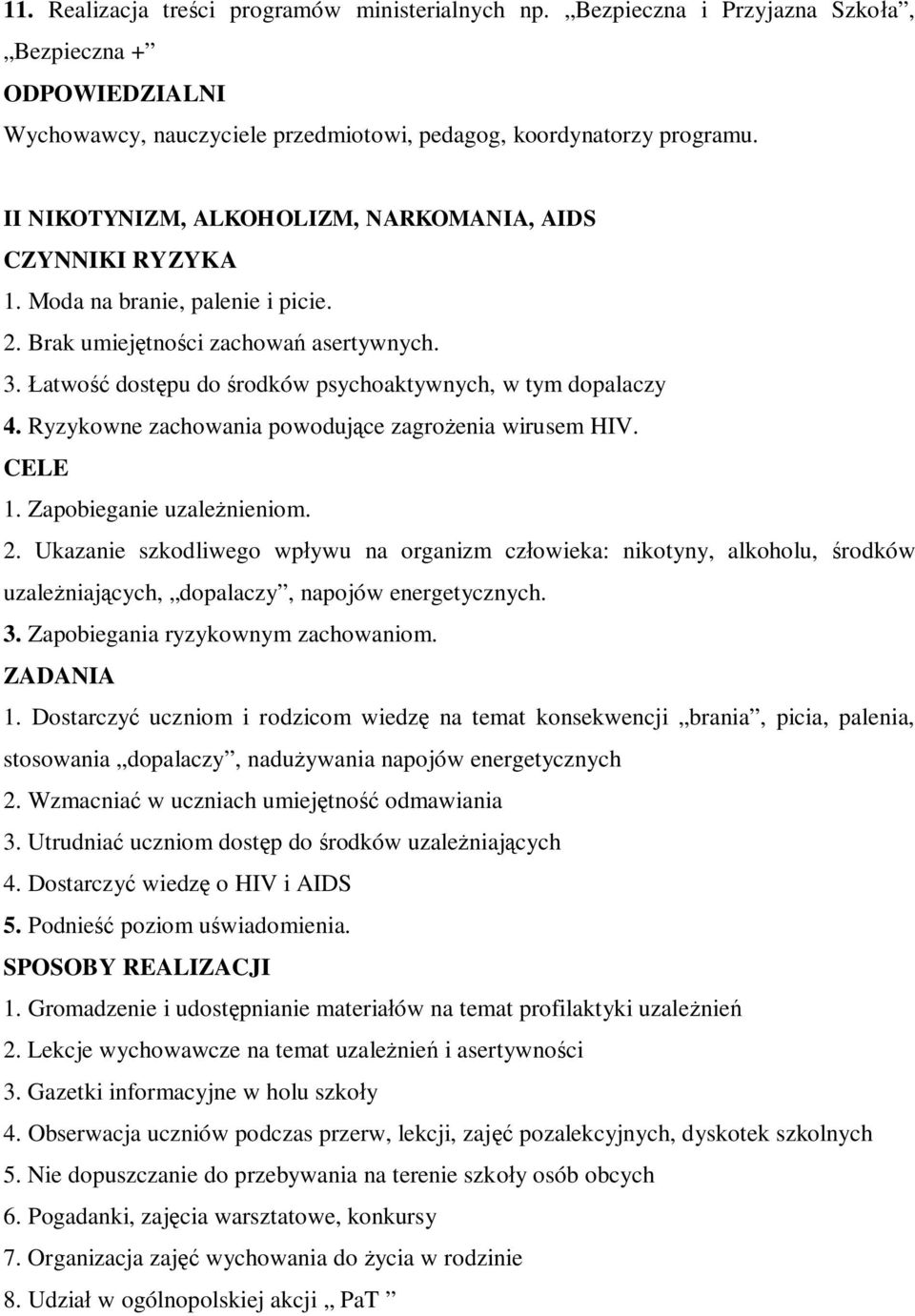 Łatwość dostępu do środków psychoaktywnych, w tym dopalaczy 4. Ryzykowne zachowania powodujące zagrożenia wirusem HIV. CELE 1. Zapobieganie uzależnieniom. 2.