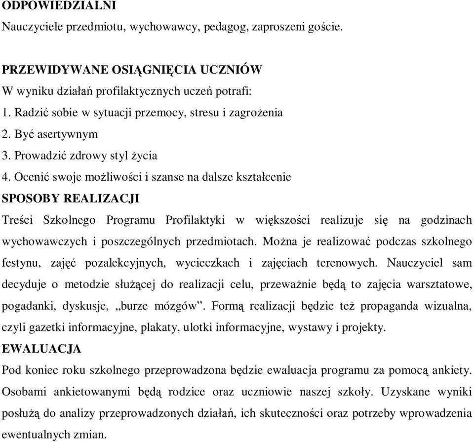 Ocenić swoje możliwości i szanse na dalsze kształcenie Treści Szkolnego Programu Profilaktyki w większości realizuje się na godzinach wychowawczych i poszczególnych przedmiotach.