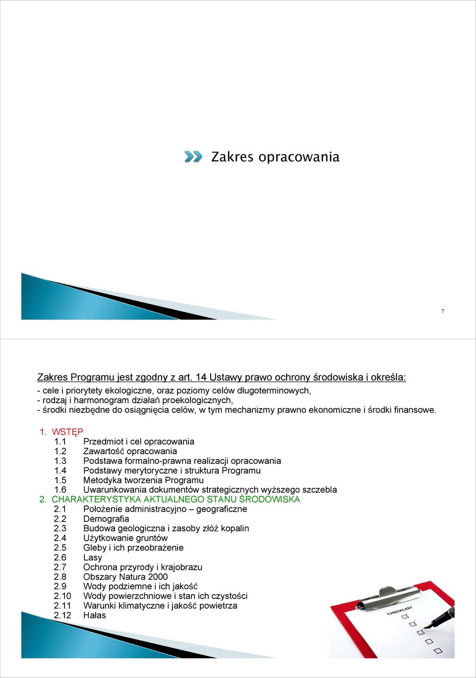 celów, w tym mechanizmy prawno ekonomiczne i środki finansowe. 1. WSTĘP 1.1 Przedmiot i cel opracowania 1.2 Zawartość opracowania 1.3 Podstawa formalno-prawna realizacji opracowania 1.
