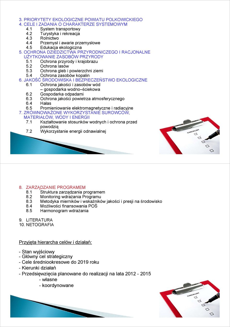 4 Ochrona zasobów kopalin 6. JAKOŚĆ ŚRODOWISKA I BEZPIECZEŃSTWO EKOLOGICZNE 6.1 Ochrona jakości i zasobów wód gospodarka wodno ściekowa 6.2 Gospodarka odpadami 6.