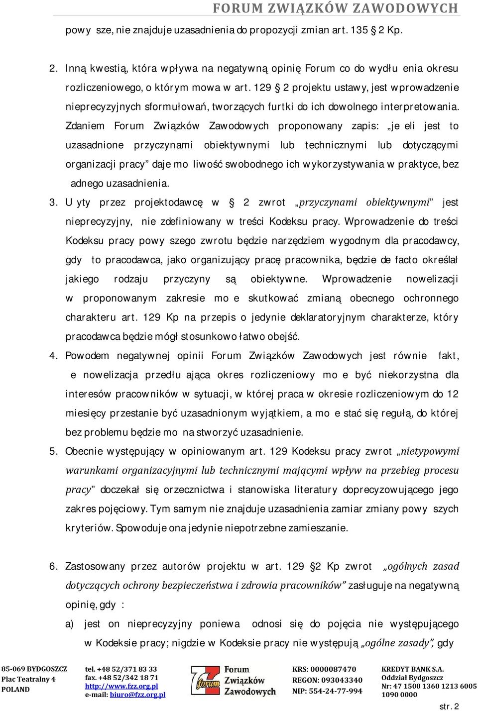 Zdaniem Forum Związków Zawodowych proponowany zapis: jeżeli jest to uzasadnione przyczynami obiektywnymi lub technicznymi lub dotyczącymi organizacji pracy daje możliwość swobodnego ich