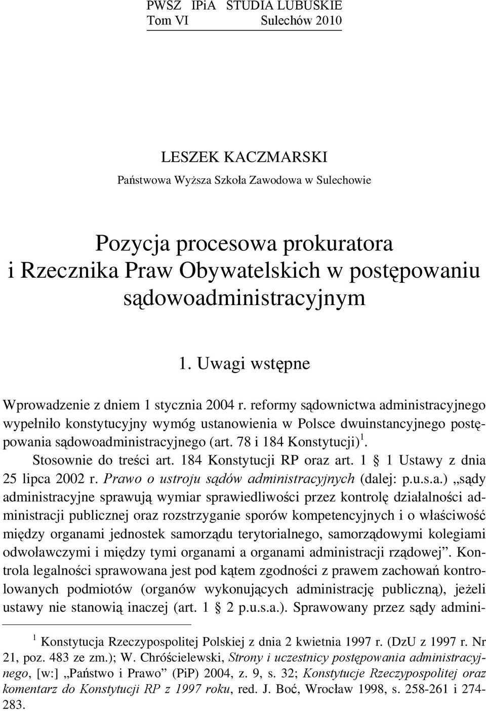 reformy sądownictwa administracyjnego wypełniło konstytucyjny wymóg ustanowienia w Polsce dwuinstancyjnego postępowania sądowoadministracyjnego (art. 78 i 184 Konstytucji) 1. Stosownie do treści art.