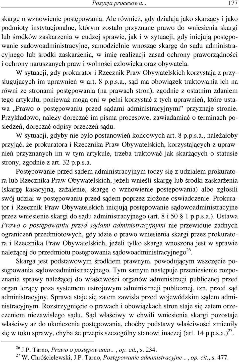 postępowanie sądowoadministracyjne, samodzielnie wnosząc skargę do sądu administracyjnego lub środki zaskarżenia, w imię realizacji zasad ochrony praworządności i ochrony naruszanych praw i wolności