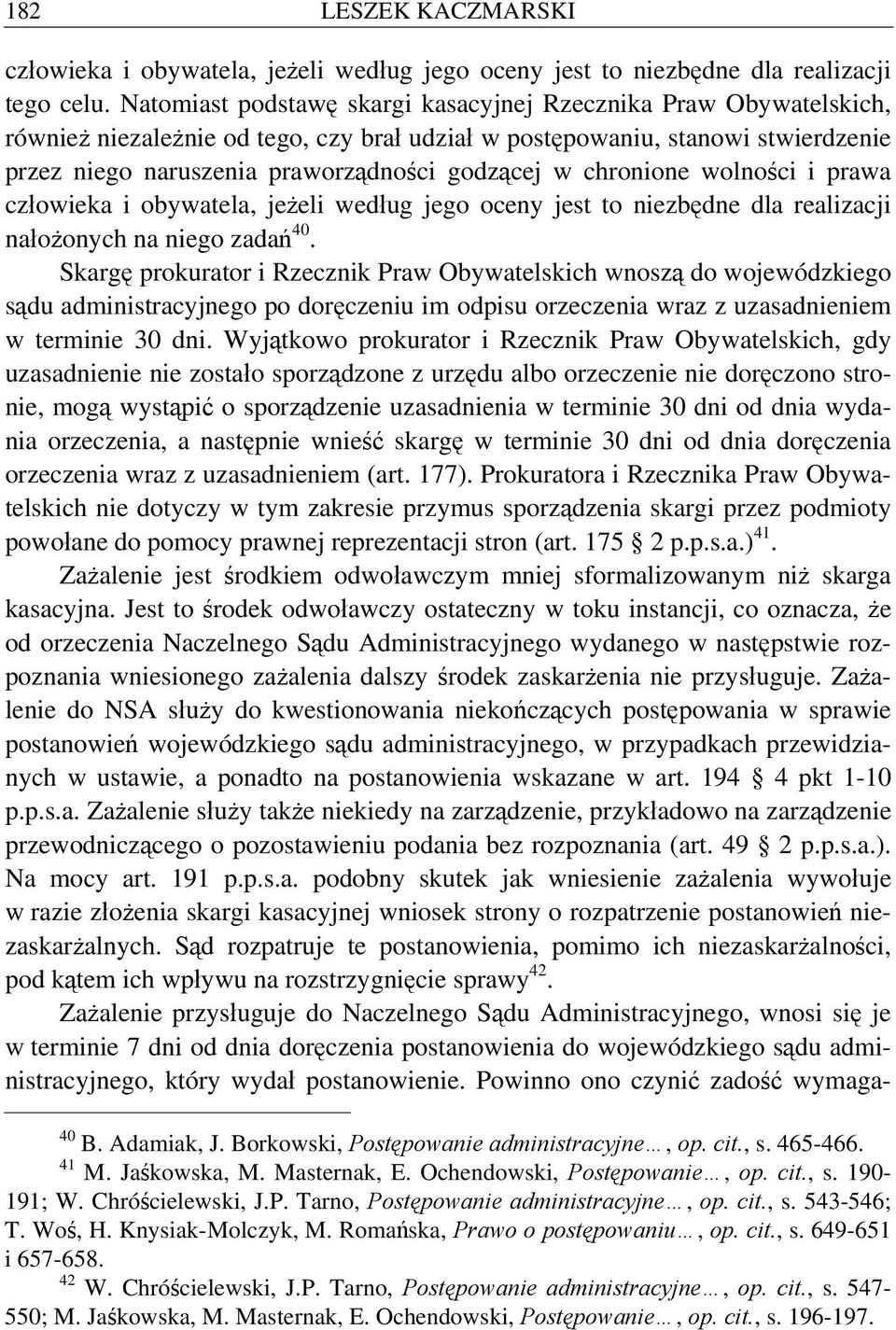 chronione wolności i prawa człowieka i obywatela, jeżeli według jego oceny jest to niezbędne dla realizacji nałożonych na niego zadań 40.