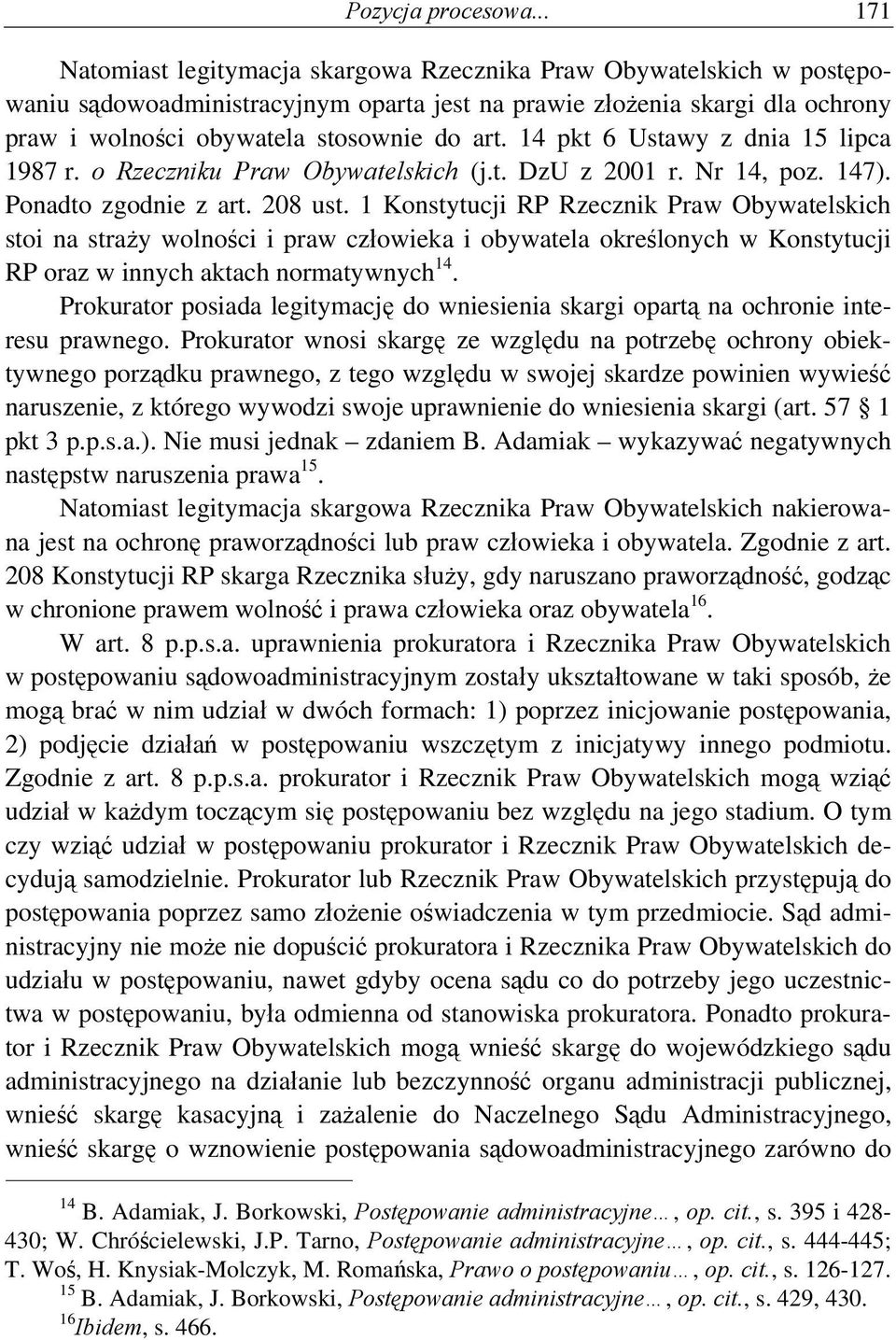 14 pkt 6 Ustawy z dnia 15 lipca 1987 r. o Rzeczniku Praw Obywatelskich (j.t. DzU z 2001 r. Nr 14, poz. 147). Ponadto zgodnie z art. 208 ust.