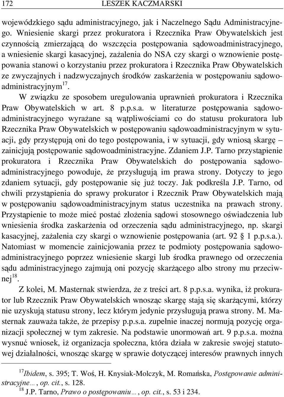 skargi o wznowienie postępowania stanowi o korzystaniu przez prokuratora i Rzecznika Praw Obywatelskich ze zwyczajnych i nadzwyczajnych środków zaskarżenia w postępowaniu sądowoadministracyjnym 17.