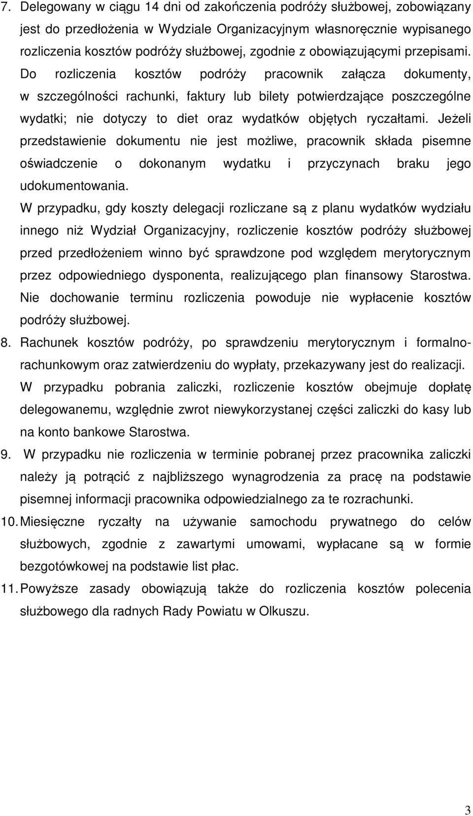 Do rozliczenia kosztów podróży pracownik załącza dokumenty, w szczególności rachunki, faktury lub bilety potwierdzające poszczególne wydatki; nie dotyczy to diet oraz wydatków objętych ryczałtami.