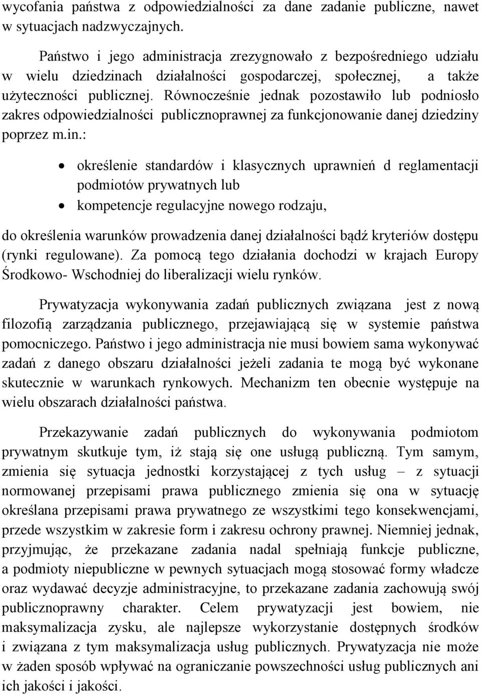 Równocześnie jednak pozostawiło lub podniosło zakres odpowiedzialności publicznoprawnej za funkcjonowanie danej dziedziny