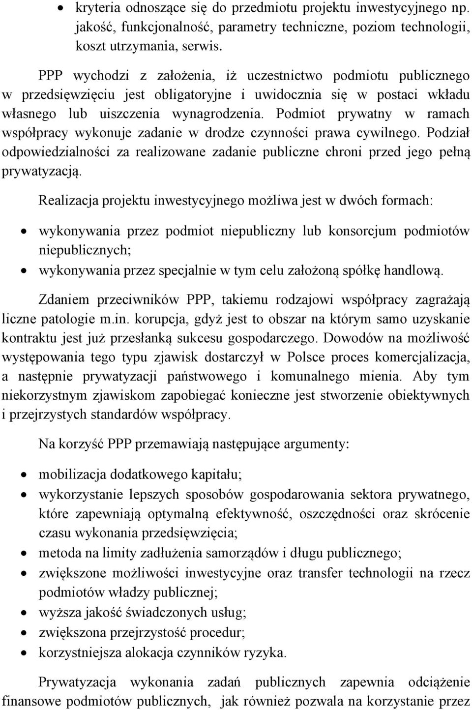 Podmiot prywatny w ramach współpracy wykonuje zadanie w drodze czynności prawa cywilnego. Podział odpowiedzialności za realizowane zadanie publiczne chroni przed jego pełną prywatyzacją.
