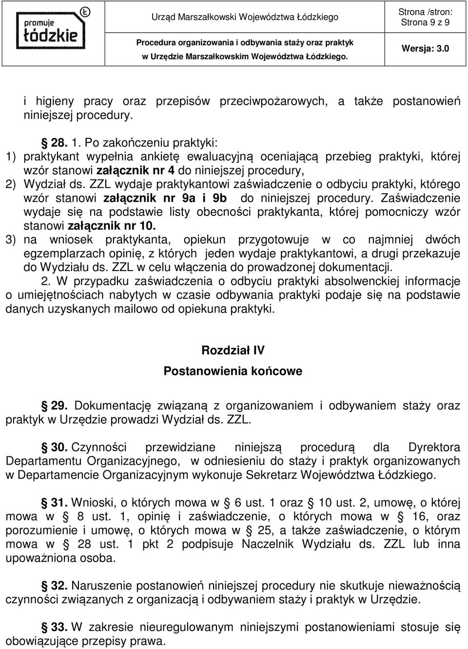 ZZL wydaje praktykantowi zaświadczenie o odbyciu praktyki, którego wzór stanowi załącznik nr 9a i 9b do niniejszej procedury.