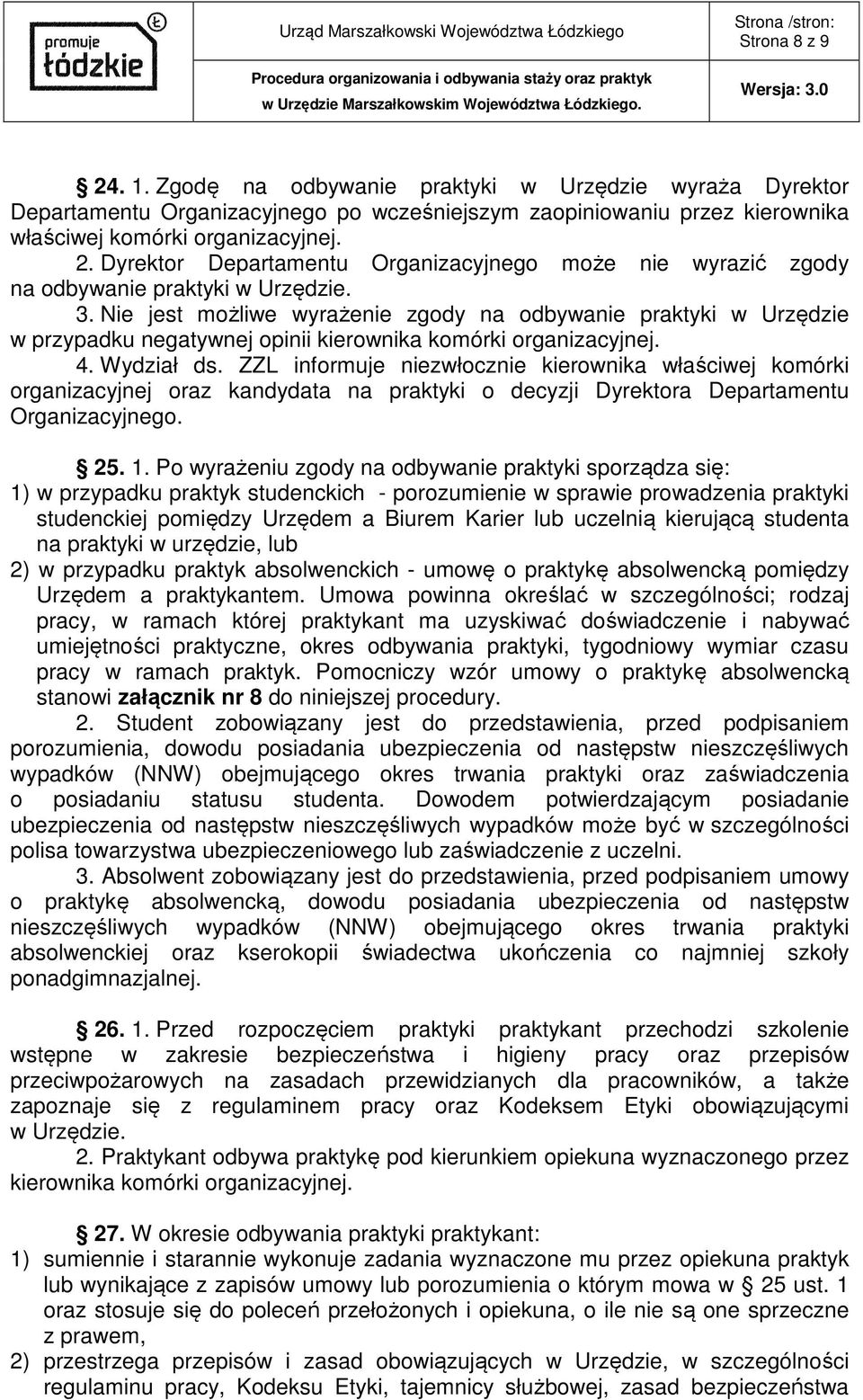 ZZL informuje niezwłocznie kierownika właściwej komórki organizacyjnej oraz kandydata na praktyki o decyzji Dyrektora Departamentu Organizacyjnego. 25. 1.