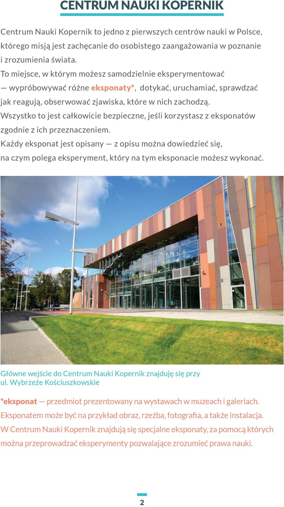 Wszystko to jest całkowicie bezpieczne, jeśli korzystasz z eksponatów zgodnie z ich przeznaczeniem.