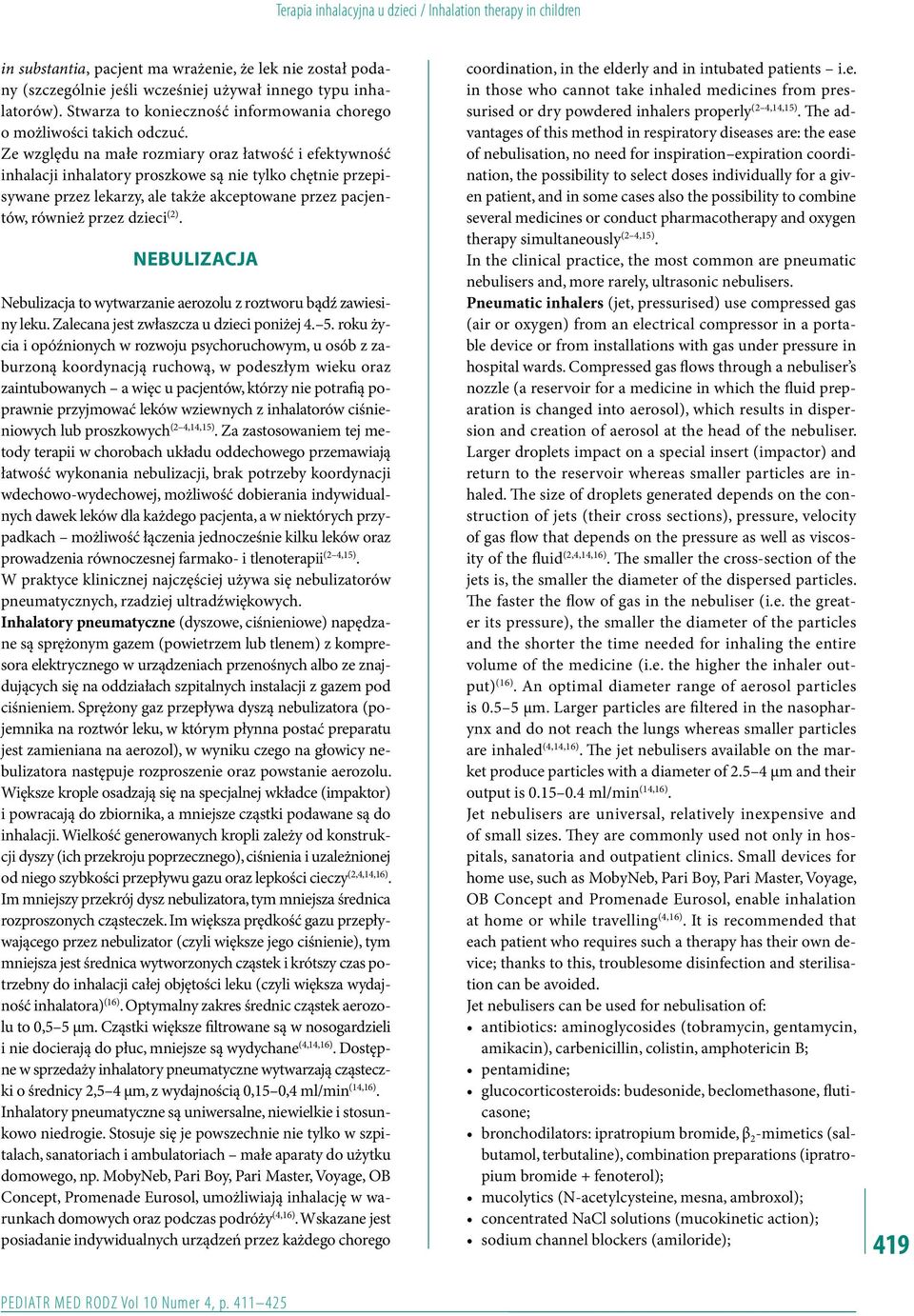 Ze względu na małe rozmiary oraz łatwość i efektywność inhalacji inhalatory proszkowe są nie tylko chętnie przepisywane przez lekarzy, ale także akceptowane przez pacjentów, również przez dzieci (2).
